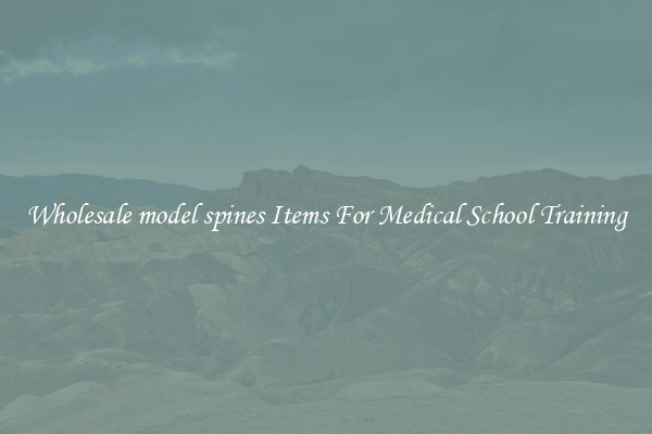 Wholesale model spines Items For Medical School Training
