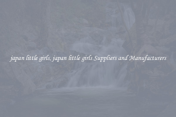 japan little girls, japan little girls Suppliers and Manufacturers