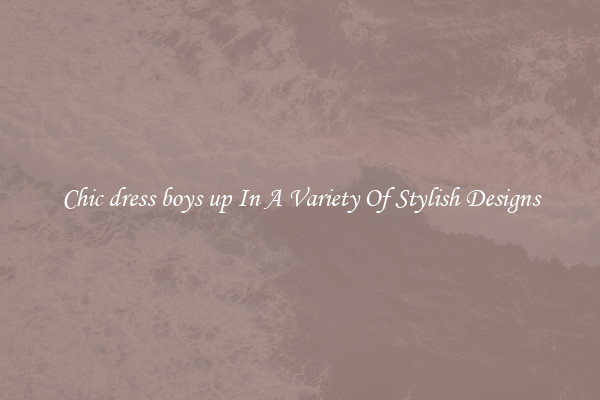 Chic dress boys up In A Variety Of Stylish Designs