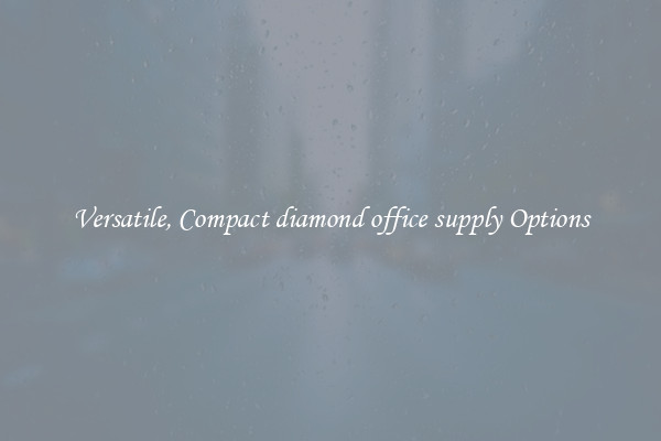 Versatile, Compact diamond office supply Options