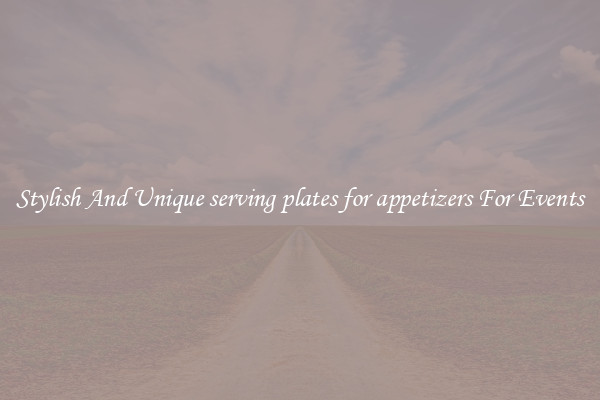 Stylish And Unique serving plates for appetizers For Events