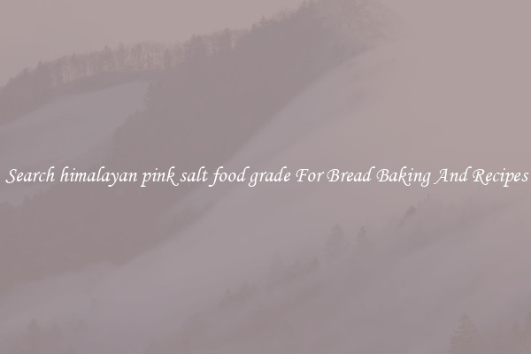 Search himalayan pink salt food grade For Bread Baking And Recipes