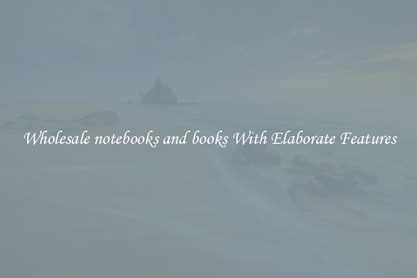 Wholesale notebooks and books With Elaborate Features