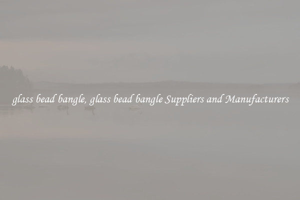 glass bead bangle, glass bead bangle Suppliers and Manufacturers