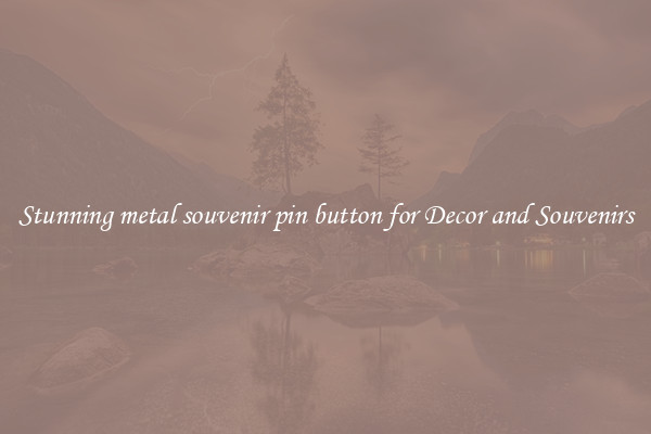 Stunning metal souvenir pin button for Decor and Souvenirs