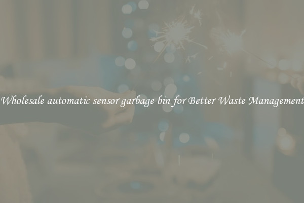 Wholesale automatic sensor garbage bin for Better Waste Management