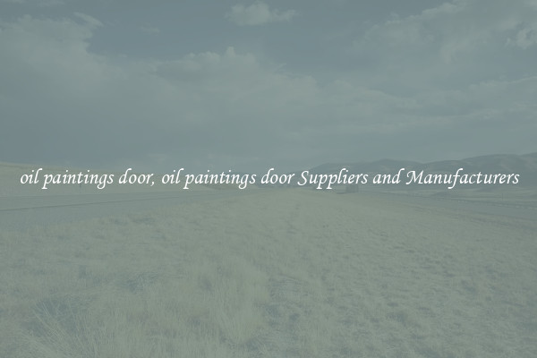 oil paintings door, oil paintings door Suppliers and Manufacturers
