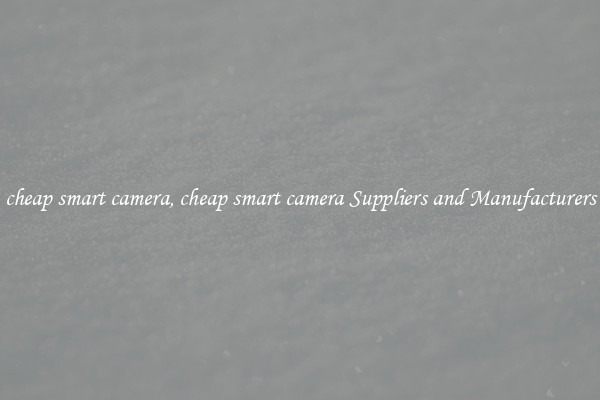 cheap smart camera, cheap smart camera Suppliers and Manufacturers