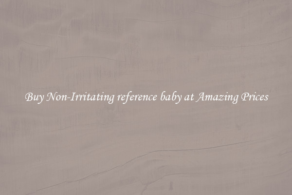 Buy Non-Irritating reference baby at Amazing Prices