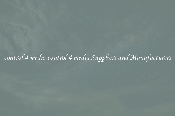 control 4 media control 4 media Suppliers and Manufacturers