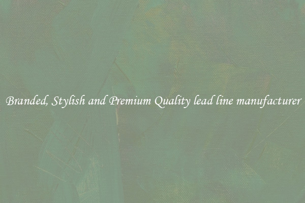 Branded, Stylish and Premium Quality lead line manufacturer