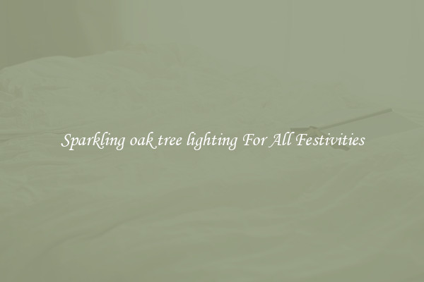 Sparkling oak tree lighting For All Festivities