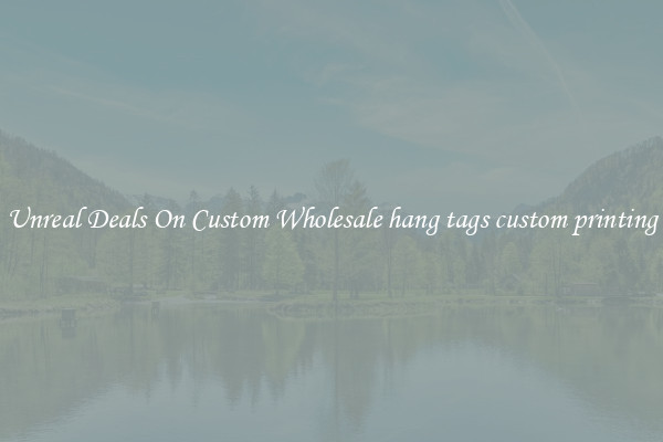 Unreal Deals On Custom Wholesale hang tags custom printing
